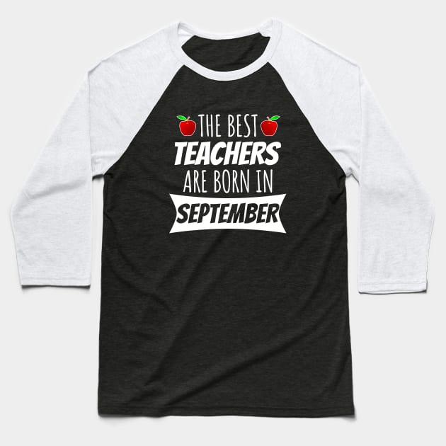 The Best Teachers Are Born In September Baseball T-Shirt by LunaMay